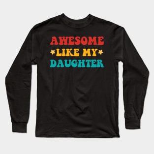 Awesome Like My Daughter Fathers Day Gift Funny Vintage Groovy Long Sleeve T-Shirt